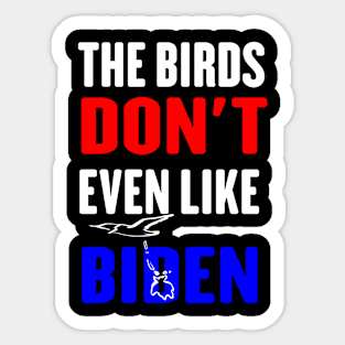 The Birds Don't Even Like Biden - Funny Anti Biden Bird Poop Sticker